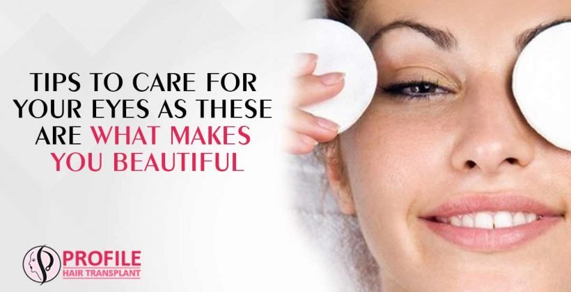 Tips To Care For Your Eyes As These Are What Makes You Beautiful