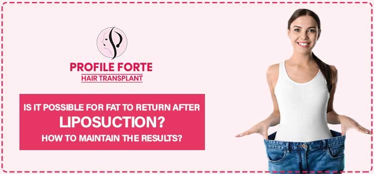Is it possible for fat to return after liposuction? How to maintain the results?